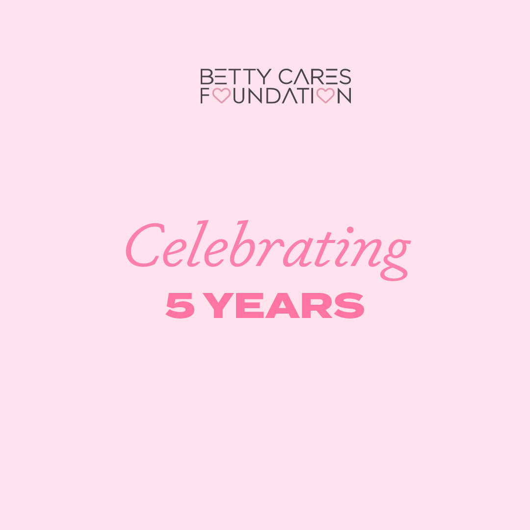 Betty Cares Foundation Turns 5!